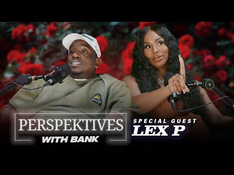 Perspektives With Big Bank | Lex P
