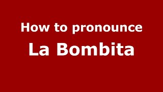 How to pronounce La Bombita