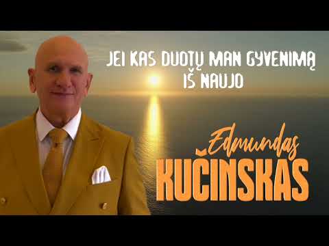 Edmundas Kučinskas - Jei kas duotų man gyvenimą iš naujo