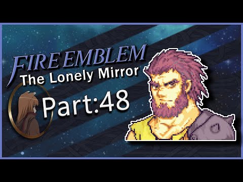 Part 48 | Fire Emblem: The Lonely Mirror | Saving The FE Lord's Dad? You Can DO That?!