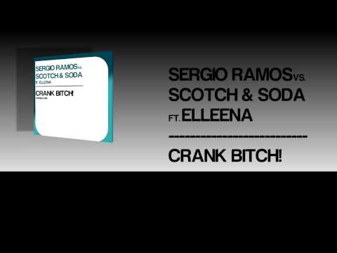 Sergio Ramos vs. Scotch & Soda ft. Elleena - Crank Bitch! (Original Mix)