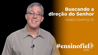 Buscando a direção do Senhor - Heber Campos Jr (#EnsinoFiel ep.61)