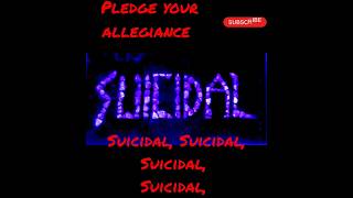 Pledge your Allegiance • Pledge your Allegiance • Suicidal, Suicidal, Suicidal, Suicidal, Suicidal •