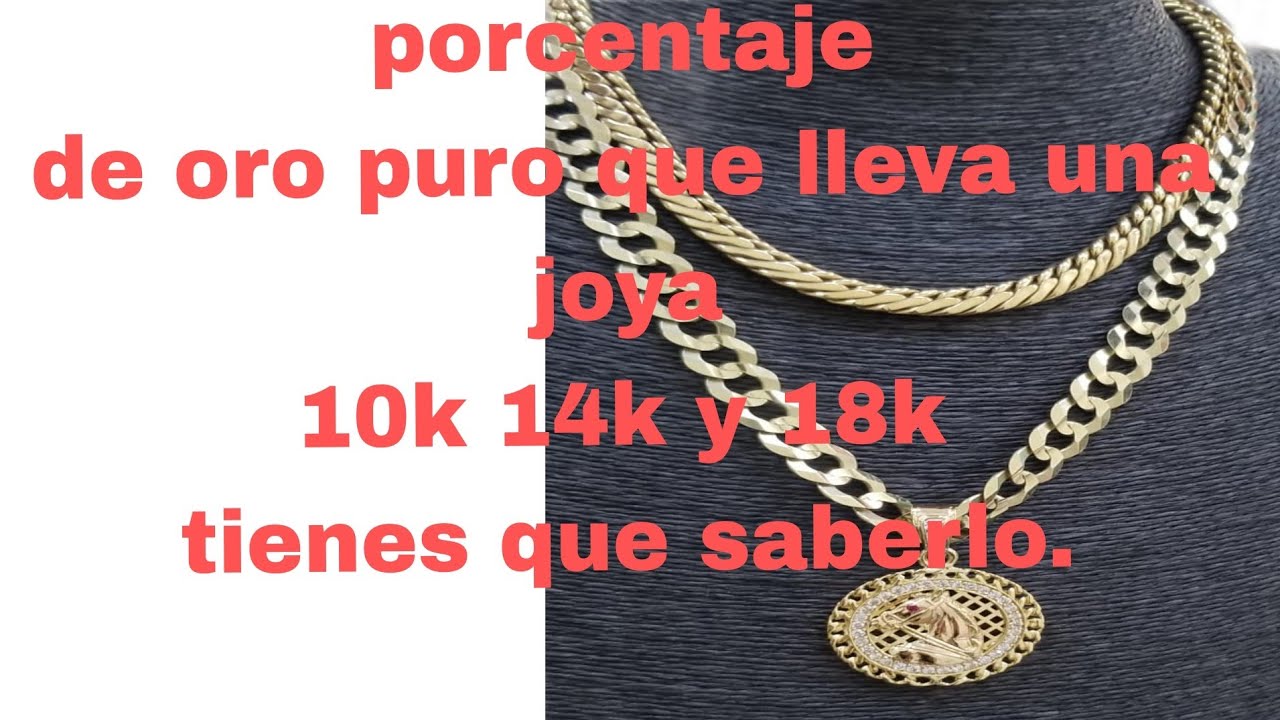 cuanto de porcentaje de ORO PURO LLEVA EL DE 10K .14K Y 18K