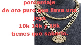 cuanto de porcentaje de ORO PURO LLEVA EL DE 10K .14K Y 18K