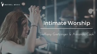 Bethel Music | Steffany Gretzinger &amp; Amanda Cook | Intimate Worship
