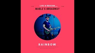 Video MABLE'S BROADWAY - RAINBOW (LIVE IN MOSCOW 2018)