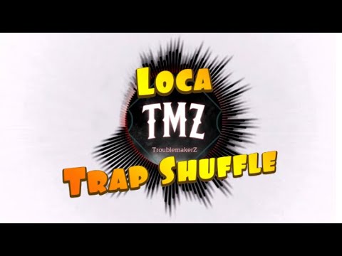 Loca - TroubleMakerZ | EDM, Trap, Dubstep, DnB, Electro House