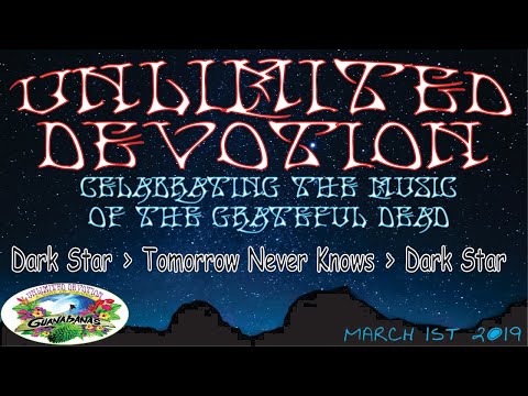 Unlimited Devotion 03/01/2019 Dark Star * Tomorrow Never Knows * Dark Star (full frame)