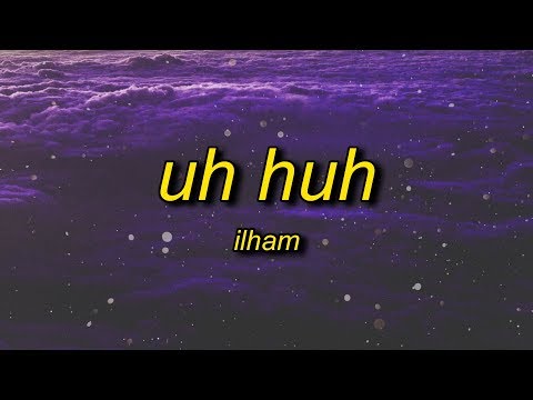 ilham - uh huh (Lyrics) | oh no is that your ho