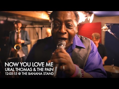 Ural Thomas & The Pain - “Now You Love Me”