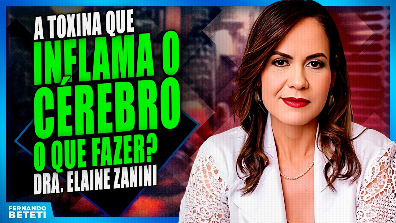 A toxina silenciosa que inflama o cérebro e acelera o esquecimento | DRA. ELAINE ZANINI - BETETI