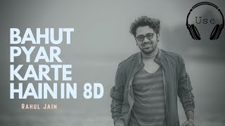 BOHUT PYAR KARTE HAI | RAHUL JAIN | IN 8D