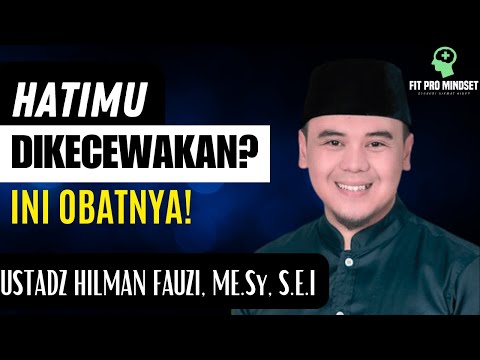 Terlalu Sakit? Ceramah Ustadz Hilman Fauzi Terbaru Saat Hatimu Dikecewakan.