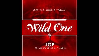 JGP &quot;Wild One&quot; ( Feat. Yung Kriss &amp; Charis) Prod. By Johnny Juliano