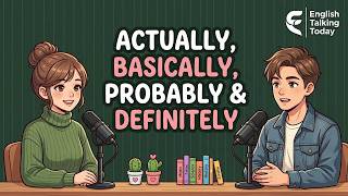 How to Use ACTUALLY, BASICALLY, PROBABLY & DEFINITELY Like a Native Speaker | English Talking Today