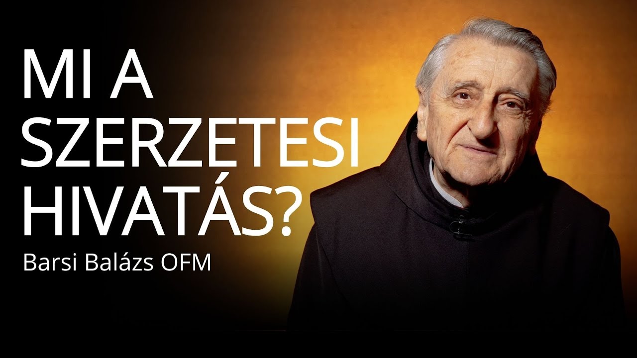 Isten hív I. – Mi a szerzetesi hivatás? – Barsi Balázs OFM