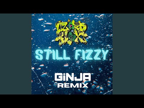 Still Fizzy (Ginja Remix)