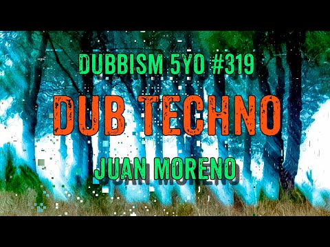 DUB TECHNO || DUBBISM 5YO №319 - Juan Moreno