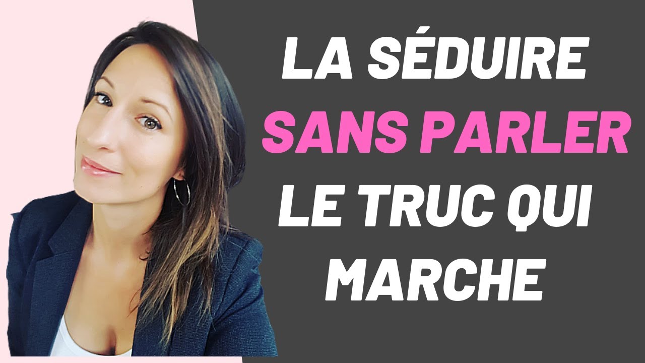 Comment SÉDUIRE une FEMME sans PARLER ??