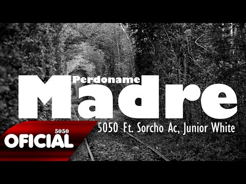 5050 - Perdoname Madre Ft.  Sorcho, Junior White