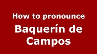How to pronounce Baquerín De Campos