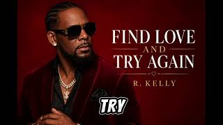 R.Kelly - Find Love And Try Again 