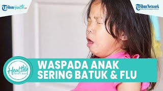 Waspadai Anak Sering Alami Batuk, Mulai dari Pilek Biasa hingga Infeksi Covid-19