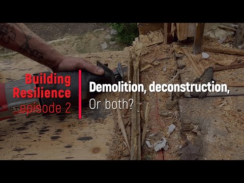 Demolition vs Deconstruction: Building RESILIENCE (episode 2)