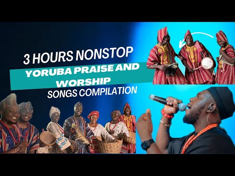 3 Hours Nonstop Yoruba Praise And Worship Songs Compilation