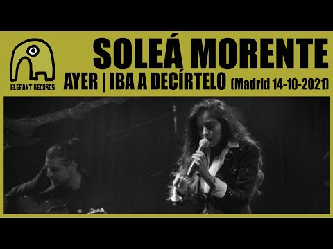SOLEÁ MORENTE - Ayer | Iba A Decírtelo [Live Sala El Sol, Madrid | 14-10-2021]