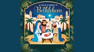 A Child Is Born In Bethlehem