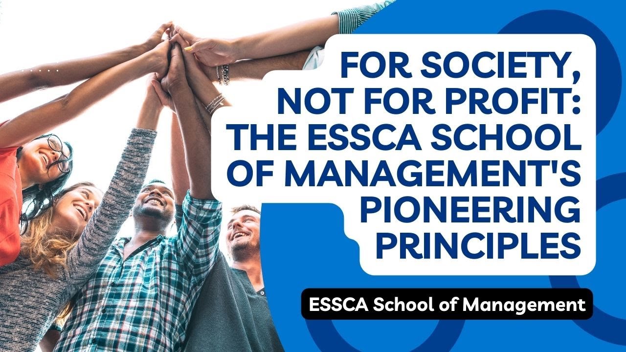 For Society, Not For Profit: The ESSCA School of Management’s Pioneering Principles