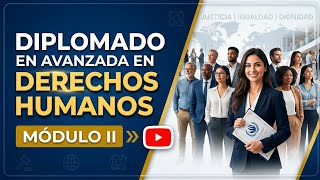 Diplomado en Avanzada en Derechos Humanos módulo II