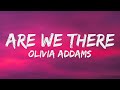 Olivia Addams Are We There Lyrics