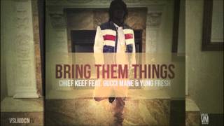 Chief Keef - Bring Them Things Feat. Gucci Mane & Yung Fresh [Prod. By Zaytoven]