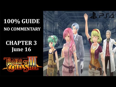 The Legend of Heroes: Trails of Cold Steel III - 100% Walkthrough | Chapter 3 | June 16