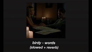 words - birdy (slowed + reverb)