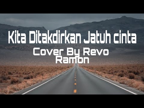Lagu Terbaru : Kita Ditakdirkan Jatuh cinta | Cover By Revo Ramon (Lirik Video)