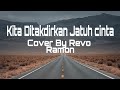 Lagu Terbaru Kita Ditakdirkan Jatuh Cinta Cover By Revo Ramon Lirik Video