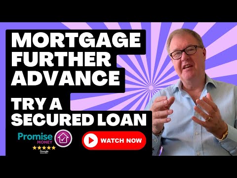 Mortgage Further Advance - Try a Secured Loan