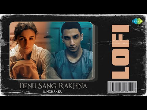 Tenu Sang Rakhna - Lofi | Jigra | MINDMAKER | Arijit Singh | Anumita Nadesan