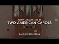 "I Wonder as I Wander" and "The Carol of the Angels" by John Jacob Niles (David M Lines, organist)