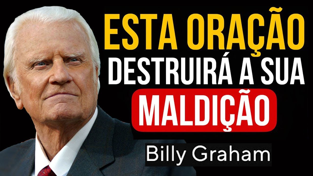 ORAÇÃO PODEROSA PARA QUEBRAR MALDIÇÕES E TRAZER LIBERTAÇÃO IMEDIATA! | Sermão Billy Graham