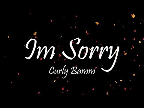 Curly Bamm - I'm Sorry (Lyrics)
