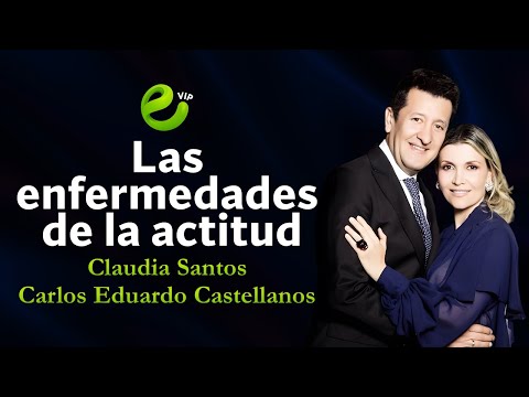 🔴 Las enfermedades de la Actitud I Carlos Eduardo Castellanos I Claudia Santos 🎥