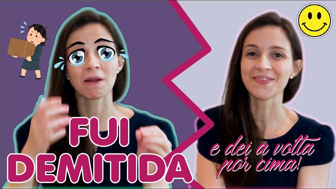 FUI DEMITIDA E DEI A VOLTA POR CIMA!