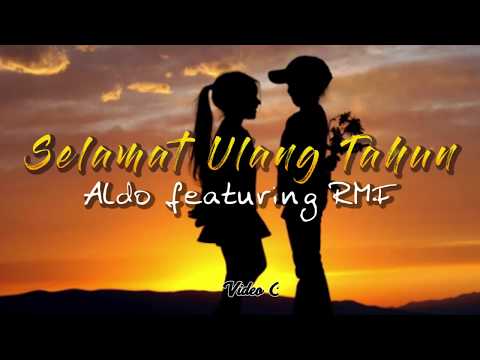 Selamat ulang tahun aldo ft rmf official video lyric