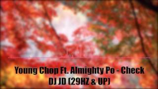 Young Chop Ft. Almighty Po - Check - DJ JD (29HZ & UP)