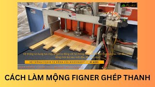 Cách làm mộng finger hai đầu để ghép thanh bằng máy Woodmaster WM-620S.